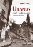 Uranus. Obidă, revoltă, speranță. Amintiri romanțate - Paperback - Artemiu Vanca - Universitară