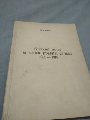 SERVICIUL SECRET IN SPATELE FRONTULUI GERMAN 1914-1918 H.LANDAU foto