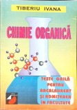 CHIMIE ORGANICA, TESTE GRILA PENTRU BACALAUREAT SI ADMITEREA IN FACULTATE-TIBERIU IVANA-273135