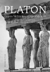 Opera integrala, vol. IV. Phaidros. Parmenide. Theaitetos. Sofistul. Omul politic &ndash; Platon