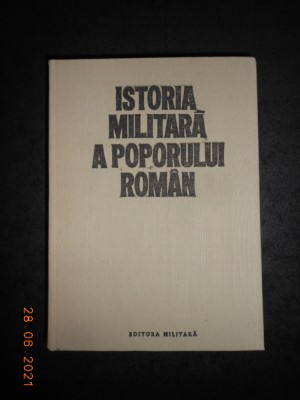 ISTORIA MILITARA A POPORULUI ROMAN volumul 3 (1987, editie cartonata) foto