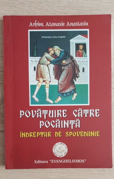 Povățuire către pocăință. &Icirc;ndreptar de spovedanie - Atanasie Atanasiu