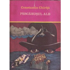 Constantin Chirita - Pescarusul alb
