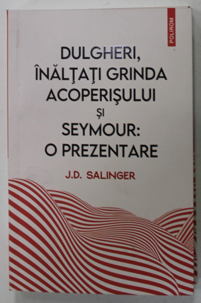 DULGHERI , INALTATI GRINDA ACOPERISULUI si SEYMOUR : O PREZENTARE de J.D SALINGER , 2023