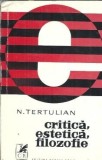 N. Tertulian - Critica, Estetica, Filozofie | Editura Cartea Romaneasca, 1972, Editie Veche
