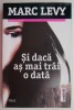 Si daca as mai trai o data - Marc Levy - Roman, Beletristica