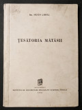 TESATORIA MATASII Lobel TIRAJ 1000 Tehnologia Tesatorie Razboiul de Tesut Matase
