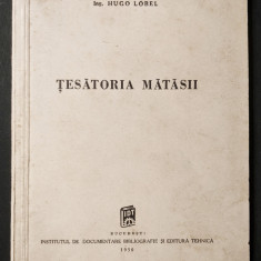 TESATORIA MATASII Lobel TIRAJ 1000 Tehnologia Tesatorie Razboiul de Tesut Matase