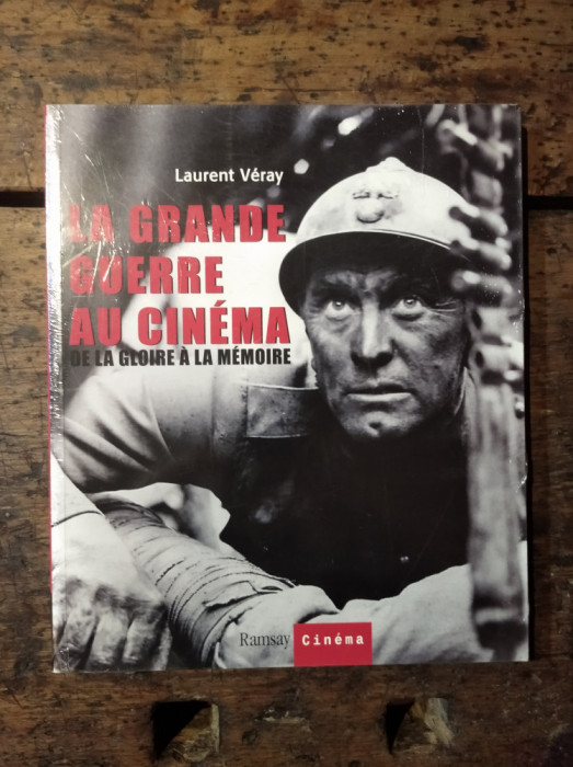 La grande guerre au cinema. De la gloire a la memorie - Laurent Veray