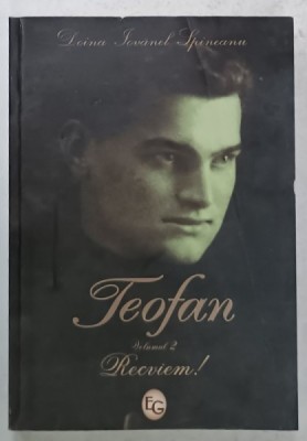 TEOFAN , VOLUMUL 2 , RECVIEM ! roman de DOINA IOVANEL SPINEANU , 2011 , DEDICATIE * , COPERTA CU DEFECTE SI HALOURI DE APA * foto