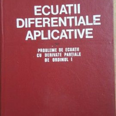 Ecuatii diferentiale aplicative. Probleme de ecuatii cu derivate partiale de ordinul I- M.Craiu, M.N.Rosculet