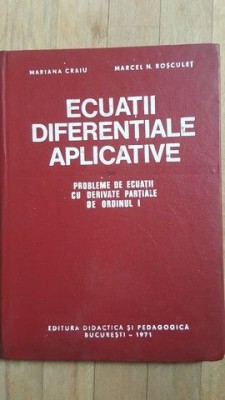 Ecuatii diferentiale aplicative. Probleme de ecuatii cu derivate partiale de ordinul I- M.Craiu, M.N.Rosculet foto