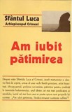 Am iubit patimirea - Sfantul Luca