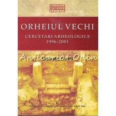 Orheiul Vechi. Cercetari Arheologice 1996-2001 - Gheorghe Postica