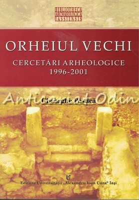 Orheiul Vechi. Cercetari Arheologice 1996-2001 - Gheorghe Postica foto