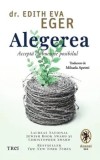 Cumpara ieftin Alegerea. Accepta cu bucurie posibilul/Edith Eva Eger