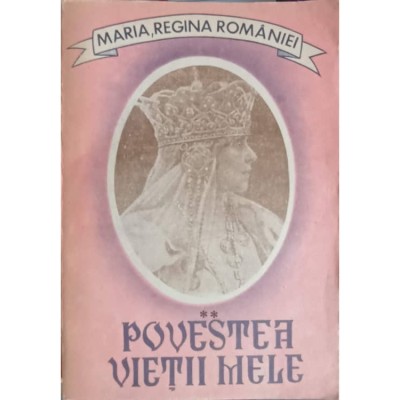Maria, Regina Romaniei - Povestea vieții mele ( vol. II ) foto