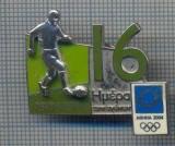 AX 1032 INSIGNA - OLIMPICA - ATENA 2004 -FOTBAL -PENTRU COLECTIONARI