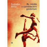 Ma ink&aacute;bb a szerelmeimre gondoltam - Szabados Attila