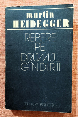 Repere pe drumul gandirii. Editura Politica, 1988 - Martin Heidegger foto