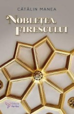 Nobletea firescului - Catalin Manea foto