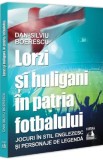 Lorzi si huligani in patria fotbalului - Dan-Silviu Boerescu