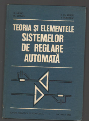 C8818 TEORIA SI ELEMENTELE SISTEMELOR DE REGLARE AUTOMATA - D. MIHOC foto