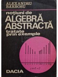 Alexandru Barbosu - Notiuni de algebra abstracta (Editia: 1974)