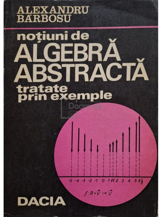 Alexandru Barbosu - Notiuni de algebra abstracta (editia 1974)