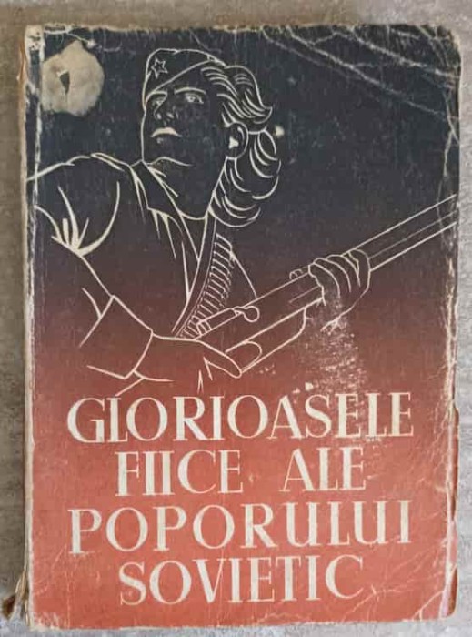 GLORIOASELE FIICE ALE POPORULUI SOVIETIC-COLECTIV-249837