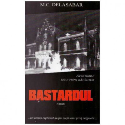 M.C. Delasabar - Bastardul - roman - 125925 foto