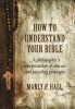How to Understand Your Bible: A Philosopher&#039;s Interpretation of Obscure and Puzzling Passages