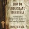 How to Understand Your Bible: A Philosopher&#039;s Interpretation of Obscure and Puzzling Passages