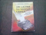 DIN LACRIMI S-A NASCUT IUBIREA - GHEORGHE CRISTEA (MARTURIILE UNUI ZIARIST COMUNIST)