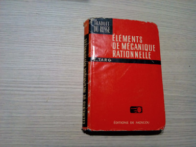 ELEMENTS DE MECANIQUE RATIONNELLE - S. Targ - Editions Mir, 1975, 509 p. foto