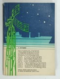 NAVIGATIE SI APARATE DE NAVIGATIE , MANUAL PENTRU LICEE INDUSTRIALE CU PROFIL DE NAVIGATIE , CLASA A XII-a de P. BUTUSINA , 1981