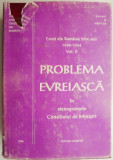 Problema evreiasca in stenogramele Consiliului de Ministri. Evreii din Romania intre anii (1940-1944), vol. II