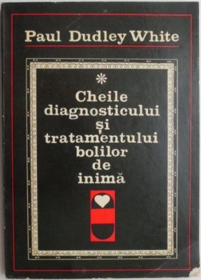 Cheile diagnosticului si tratamentului bolilor de inima &amp;ndash; Paul Dudley White foto
