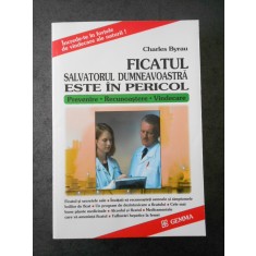 CHARLES BYRAU - FICATUL, SALVATORUL DUMNEAVOASTRA ESTE IN PERICOL!