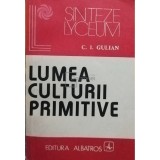 C. I. Gulian - Lumea culturii primitive (Editia: 1983)