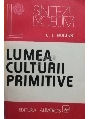 C. I. Gulian - Lumea culturii primitive (Editia: 1983) foto