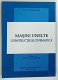 MASINI UNELTE CONSTRUCTIE si CINEMA de ZOLTAN IOSIF KORKA , 2014