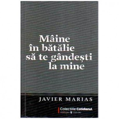 Javier Marias - Maine in batalie sa te gandesti la mine - 108787 foto