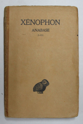 XENOPHON - ANABASE I - III , TEXT IN LIMBA FRANCEZA , 1930 foto