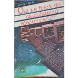 CUI I-E FRICA DE CALCULATORUL ELECTRONIC?-DAN D. FARCAS-254685
