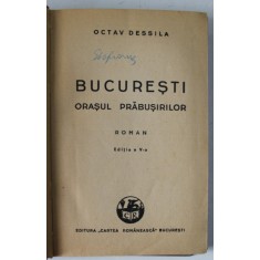 BUCURESTI , ORASUL PRABUSIRILOR de OCTAV DESSILA , roman , 1945