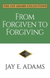 From Forgiven to Forgiving Learning to Forgive One Another God's Way