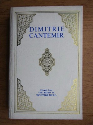 Paul Cernovodeanu, Alexandru Dutu - Dimitrie Cantemir. Historian of South East European and Oriental Civilizations (extrase Istoria Imperiului Otoman) foto