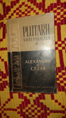 Plutarh - Vieti paralele vol.9 Alexandru si Cezar an 1957/187pagini foto