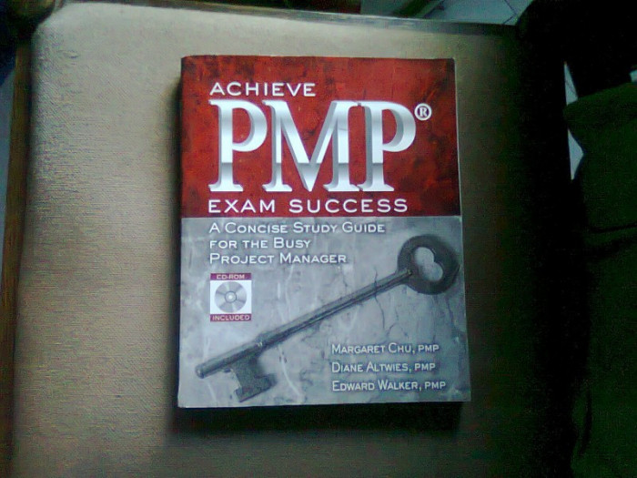 Achieve Pmp Exam Success: A Concise Study Guide for the Busy Project Manager (TRECETI CU SUCCES EXAMENUL PMP. GHID DE STUDIU, CONCIS, PENTRU MANAGERU